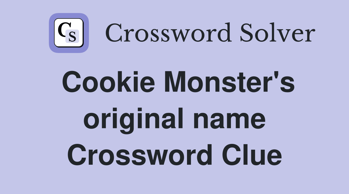 Cookie Monster's original name Crossword Clue Answers Crossword Solver
